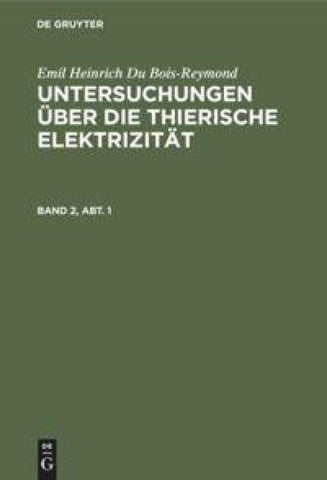 Untersuchungen über die thierische Elektrizität. Band 2, Abt. 1