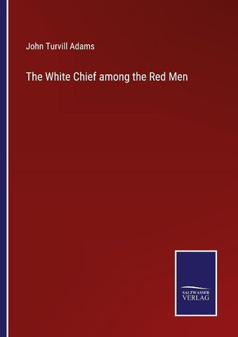 The White Chief among the Red Men