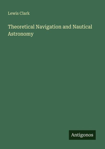 Theoretical Navigation and Nautical Astronomy