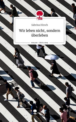 Wir leben nicht,             sondern überleben. Life is a Story - story.one