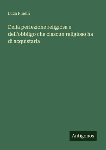 Della perfezione religiosa e dell'obbligo che ciascun religioso ha di acquistarla