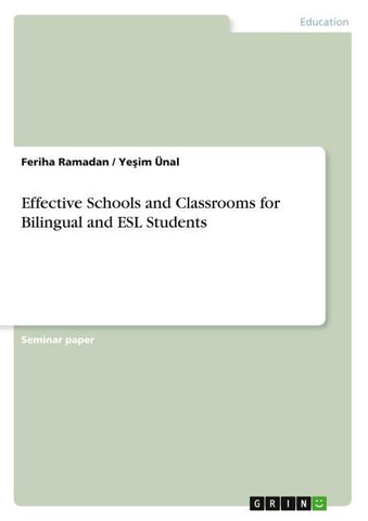 Effective Schools and Classrooms for Bilingual and ESL Students