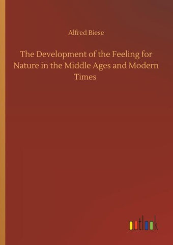 The Development of the Feeling for Nature in the Middle Ages and Modern Times