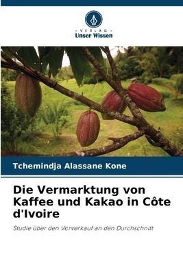 Die Vermarktung von Kaffee und Kakao in Côte d'Ivoire