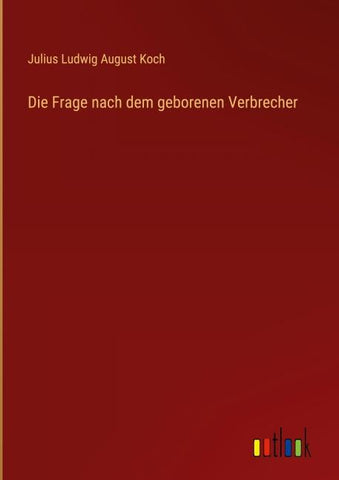 Die Frage nach dem geborenen Verbrecher