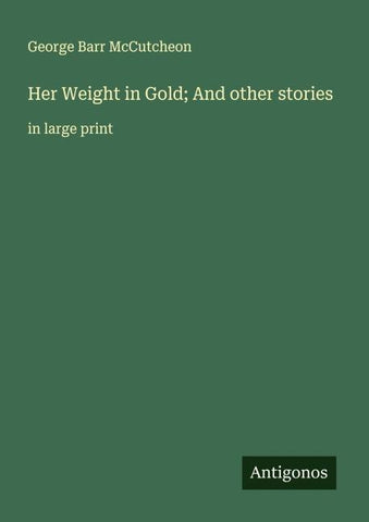 Her Weight in Gold; And other stories