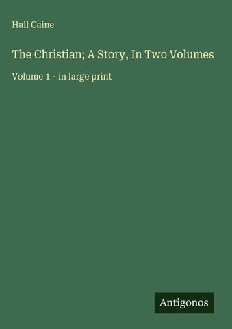 The Christian; A Story, In Two Volumes