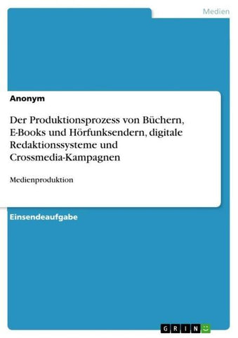 Der Produktionsprozess von Büchern, E-Books und Hörfunksendern, digitale Redaktionssysteme und Crossmedia-Kampagnen