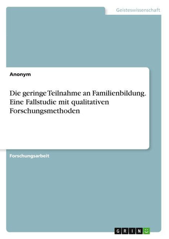 Die geringe Teilnahme an Familienbildung. Eine Fallstudie mit qualitativen Forschungsmethoden