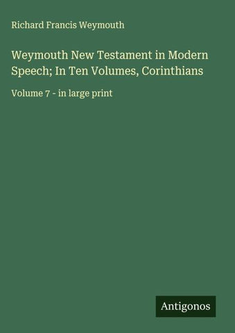 Weymouth New Testament in Modern Speech; In Ten Volumes, Corinthians