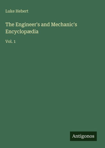 The Engineer's and Mechanic's Encyclopædia
