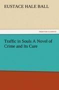Traffic in Souls A Novel of Crime and Its Cure