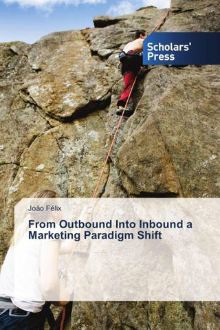 From Outbound Into Inbound a Marketing Paradigm Shift