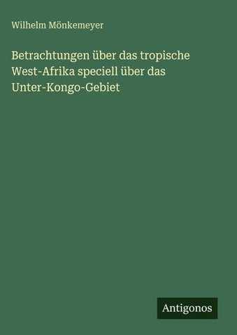 Betrachtungen über das tropische West-Afrika speciell über das Unter-Kongo-Gebiet