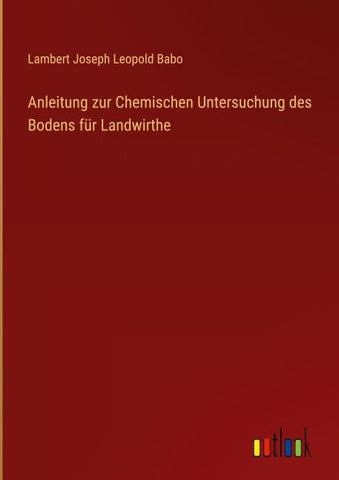 Anleitung zur Chemischen Untersuchung des Bodens für Landwirthe