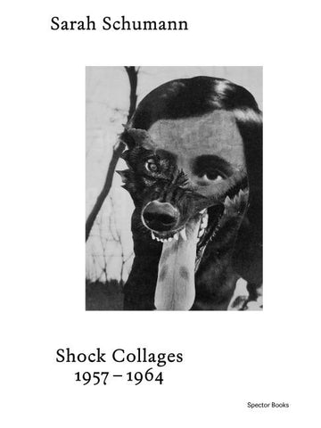 Sarah Schumann Shock Collages 1957–1964