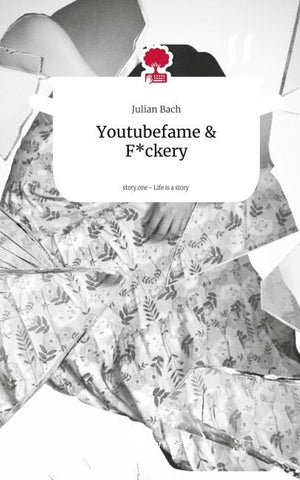 Youtubefame & F*ckery. Life is a Story - story.one