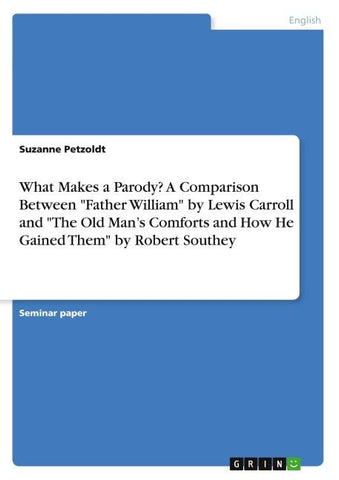 What Makes a Parody? A Comparison Between "Father William" by Lewis Carroll and "The Old Man's Comforts and How He Gained Them" by Robert Southey