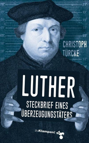 Luther – Steckbrief eines Überzeugungstäters