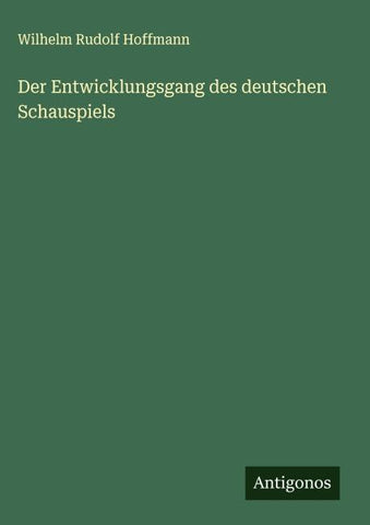 Der Entwicklungsgang des deutschen Schauspiels