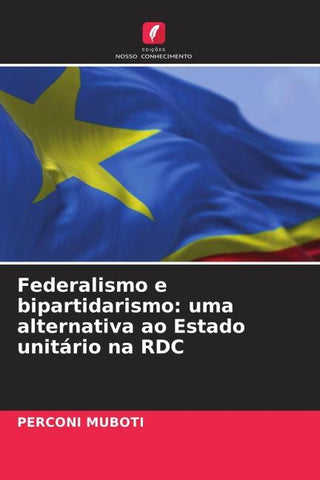 Federalismo e bipartidarismo: uma alternativa ao Estado unitário na RDC