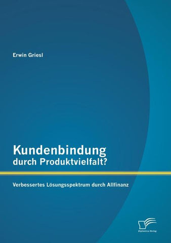 Kundenbindung durch Produktvielfalt? Verbessertes Lösungsspektrum durch Allfinanz