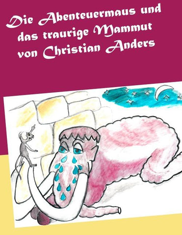 Die Abenteuermaus und das traurige Mammut