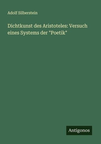 Dichtkunst des Aristoteles: Versuch eines Systems der "Poetik"