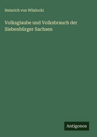 Volksglaube und Volksbrauch der Siebenbürger Sachsen