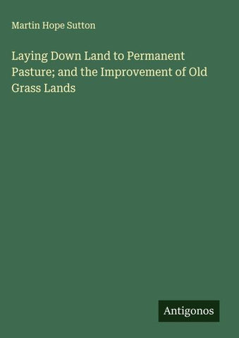 Laying Down Land to Permanent Pasture; and the Improvement of Old Grass Lands