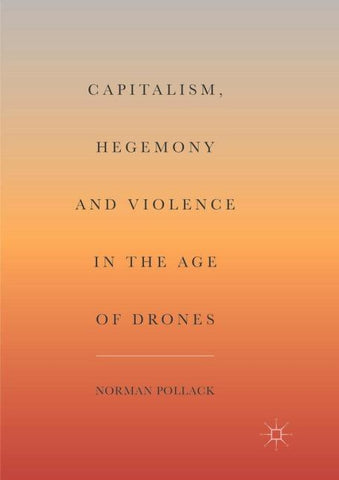 Capitalism, Hegemony and Violence in the Age of Drones