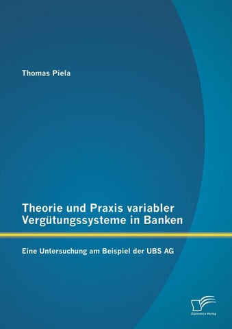 Theorie und Praxis variabler Vergütungssysteme in Banken: Eine Untersuchung am Beispiel der UBS AG