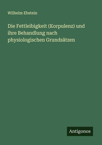 Die Fettleibigkeit (Korpulenz) und ihre Behandlung nach physiologischen Grundsätzen