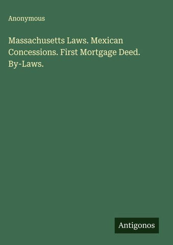 Massachusetts Laws. Mexican Concessions. First Mortgage Deed. By-Laws.