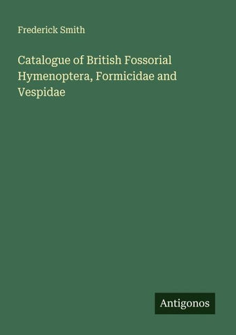 Catalogue of British Fossorial Hymenoptera, Formicidae and Vespidae