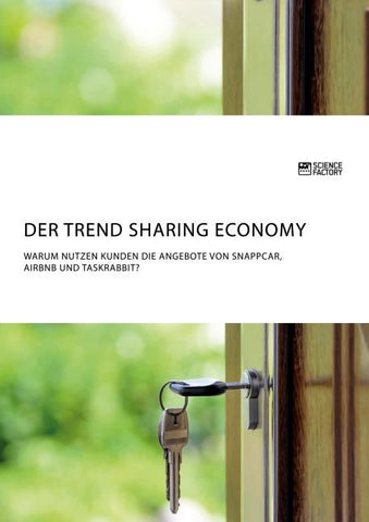 Der Trend Sharing Economy. Warum nutzen Kunden die Angebote von SnappCar, Airbnb und TaskRabbit?