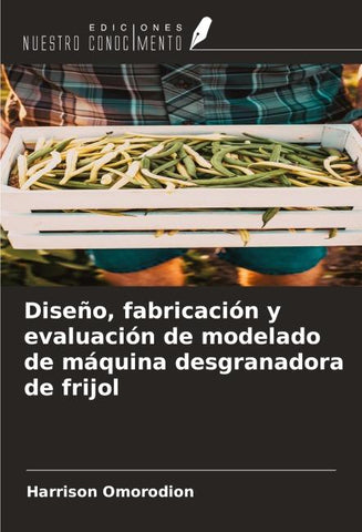 Diseño, fabricación y evaluación de modelado de máquina desgranadora de frijol