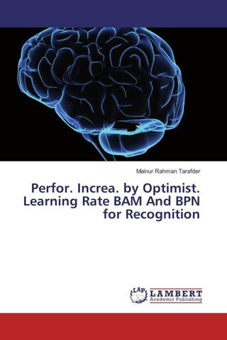 Perfor. Increa. by Optimist. Learning Rate BAM And BPN for Recognition