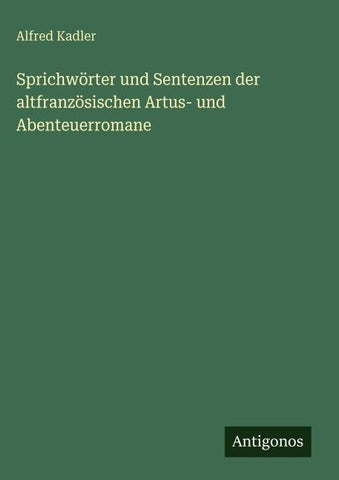 Sprichwörter und Sentenzen der altfranzösischen Artus- und Abenteuerromane