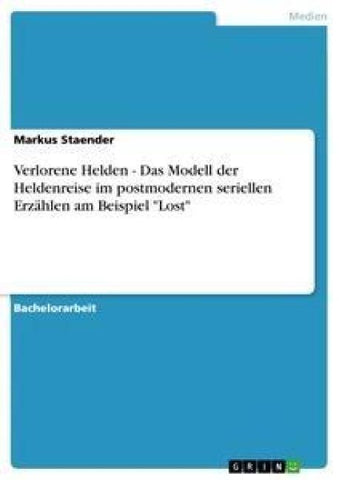 Verlorene Helden - Das Modell der Heldenreise im postmodernen seriellen Erzählen am Beispiel "Lost"