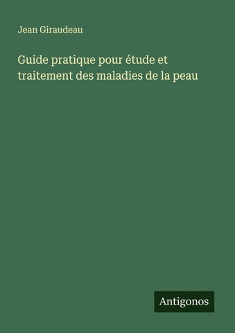 Guide pratique pour étude et traitement des maladies de la peau