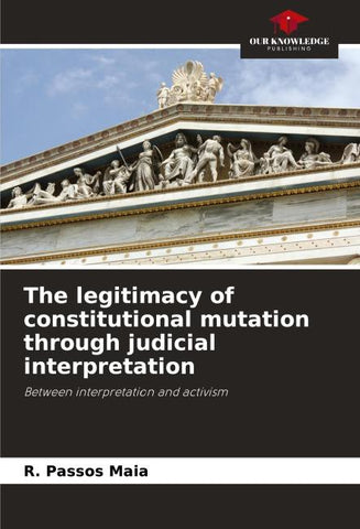 The legitimacy of constitutional mutation through judicial interpretation