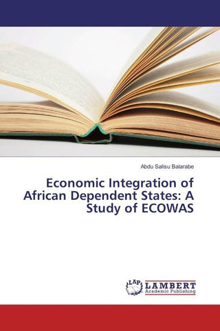 Economic Integration of African Dependent States: A Study of ECOWAS