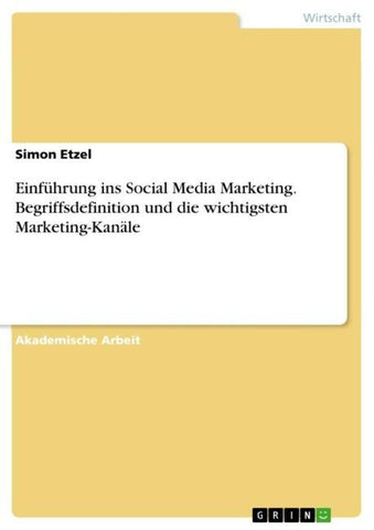 Einführung ins Social Media Marketing. Begriffsdefinition und die wichtigsten Marketing-Kanäle