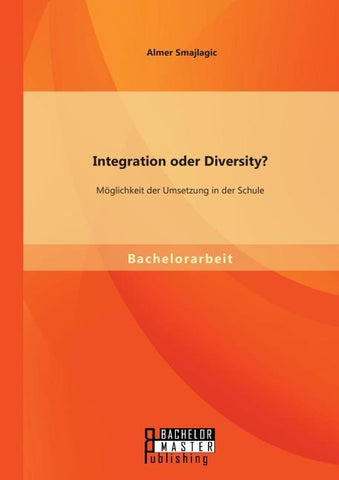 Integration oder Diversity? Möglichkeit der Umsetzung in der Schule