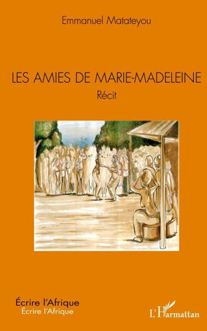 Les amies de Marie-Madeleine. Récit
