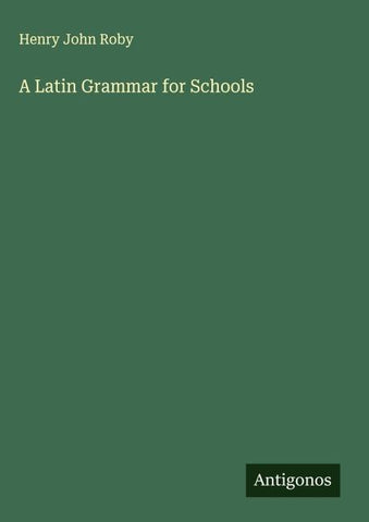 A Latin Grammar for Schools