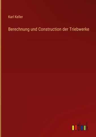 Berechnung und Construction der Triebwerke