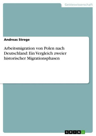 Arbeitsmigration von Polen nach Deutschland: Ein Vergleich zweier historischer Migrationsphasen
