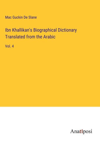 Ibn Khallikan's Biographical Dictionary Translated from the Arabic